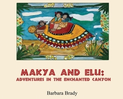 Makya and Elu: Adventures in the enchanted canyon: Adventures in the enchanted canyon B0H6KZTK8X Book Cover