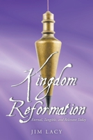 Kingdom Reformation: Eternal, Tangible, and Relevant Today 1638441804 Book Cover