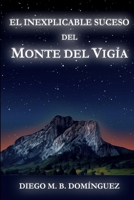El inexplicable suceso del Monte del Vigía: Una inquietante historia en la que nada es lo que parece (Spanish Edition) 8409692635 Book Cover