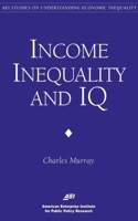 Income Inequality and IQ (AEI Studies on Understanding Economic Inequality) 0844770949 Book Cover