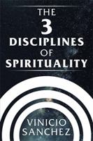 The 3 Disciplines of Spirituality 154343701X Book Cover