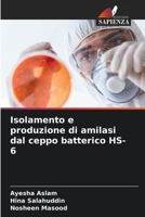 Isolamento e produzione di amilasi dal ceppo batterico HS-6 (Italian Edition) 6208284341 Book Cover