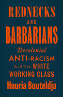 Rednecks and Barbarians: Decolonial Antiracism and the White Working Class 0745349552 Book Cover