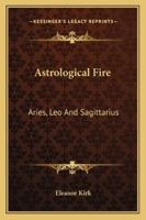 Astrological Fire: Aries, Leo And Sagittarius 1425335551 Book Cover