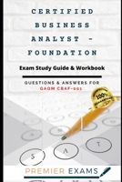 Certified Business Analyst - Foundation Exam Study Guide & Workbook: Questions and Answers for GAQM CBAF-001: Updated 2021: Pass Certification Exams, Success Guaranteed B08YNVH37M Book Cover
