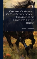 Chapman's Manual Of The Pathological Treatment Of Lameness In The Horse 1024478866 Book Cover