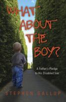 What About the Boy? A Father's Pledge to His Disabled Son 0615431534 Book Cover