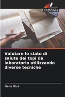 Valutare lo stato di salute dei topi da laboratorio utilizzando diverse tecniche (Italian Edition) 6209057403 Book Cover