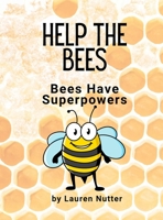 Help the Bees: Bees Have Superpowers 1678189901 Book Cover