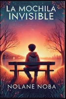 La mochila invisible: Cuento infantil inspirador y educativo sobre ansiedad y estrategias para reducir las cargas emocionales (Miedos escolares) (Spanish Edition) B0DTPBW9L1 Book Cover