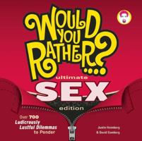 Would You Rather...? Ultimate SEX Edition: Over 700 Ludicrously Lustful Dilemmas to Ponder 1934734993 Book Cover