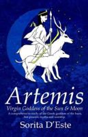 Artemis: Virgin Goddess of the Sun & Moon--A Comprehensive Guide to the Greek Goddess of the Hunt, Her Myths, Powers & Mysteries 1905297025 Book Cover