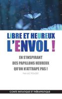 Libre Et Heureux, l'Envol ! (French Edition) 2322138061 Book Cover