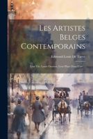 Les Artistes Belges Contemporains: Leur Vie, Leurs Oeuvres, Leur Place Dans L'art ... 1021268712 Book Cover