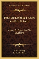 How We Defended Arabi and His Friends: A Story of Egypt and the Egyptians 116363882X Book Cover