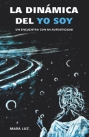 La dinámica del YO SOY: Un encuentro con mi autenticidad 1707891311 Book Cover