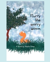 Flurry the worry worm B09QK1Y6Y8 Book Cover