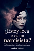 ¿Estoy loca o es un narcisista?: 101 preguntas imprescindibles para comprender a los narcisistas, detectar el gaslighting y recuperar la paz (Spanish Edition) B0FK3TY4C9 Book Cover
