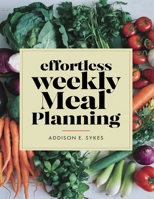 Effortless Weekly Meal Planning: Nutritious and Delicious Recipes for Every Day B0DPXM7KCD Book Cover
