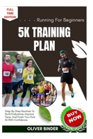 Running For Beginners 5k Training Plan: Step-By-Step Routines To Build Endurance, Improve Pace, And Finish Your First 5k With Confidence B0FNRSTYVS Book Cover