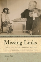 Missing Links: The African and American Worlds of R. L. Garner, Primate Collector 082034060X Book Cover