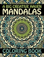 A Big Creative Haven Mandalas Coloring Book: Stress Less Coloring Inspire Creativity, Reduce Stress, and Bring Balance with 60 Mandala Coloring Pages for Peace and Relaxation B08HT56438 Book Cover