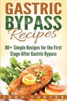 Gastric Bypass Recipes: 80+ Simple Recipes for the First Stage After Gastric Bypass Surgery 1951103637 Book Cover