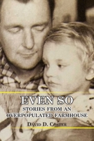 Even So: Stories From An Overpopulated Farmhouse 1948509512 Book Cover