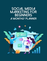 Social Media Marketing For Beginners A Monthly Planner: Online Business Calendar Scheduler and Organizer For Social Entrepreneurs 1697115071 Book Cover