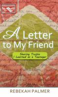 A Letter to My Friend: Sharing Truths I Learned as a Teenager 1622450892 Book Cover
