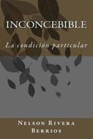 Inconcebible: La Condicion Particular 1491227265 Book Cover