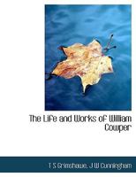 The Life and Works of William Cowper 1116054272 Book Cover