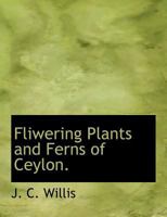 Fliwering Plants and Ferns of Ceylon. 0530403765 Book Cover