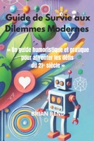 Guide de survie aux dilemmes modernes: " Un guide humouristique et pratique pour affronter les défis du 21ème siècle " (French Edition) B0DT5YRMPS Book Cover