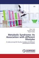 Metabolic Syndrome: Its Association with different lifestyles: A study among the faculty members of different professional streams 3659382035 Book Cover