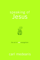 Speaking of Jesus: The Art of Not-Evangelism 1434702103 Book Cover