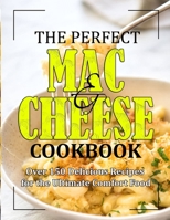 The Perfect Mac and Cheese Cookbook: Over 150 Delicious Recipes for the Comfort Food null Book Cover