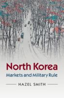 North Korea: Markets and Military Rule 0521723442 Book Cover