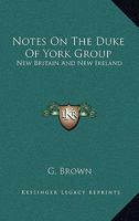 Notes on the Duke of York Group: New Britain and New Ireland 142860894X Book Cover