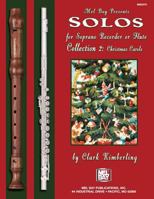 Mel Bay presents Solos for Soprano Recorder or Flute Collection 2: Christmas Carols 0786661976 Book Cover