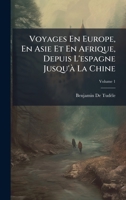 Voyages En Europe, En Asie Et En Afrique, Depuis L'espagne Jusqu'Ã La Chine (French Edition) 1023921456 Book Cover