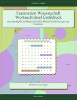 Faszination Wissenschaft Wortsuchrätsel Großdruck: Über 1500 Begriffe aus Physik, Astronomie, Weltraum und Sonnensystem für Erwachsene (German Edition) B0H18QDF1R Book Cover