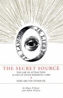 The Secret Source: The Law of Attraction Is One of Seven Ancient Hermetic Laws-Here Are the Other Six 1934170321 Book Cover