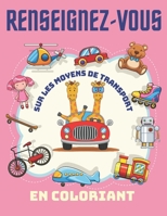 Renseignez-vous sur les moyens de transport En coloriant.: Livre d'activités pour les enfants A partir d'1 ans - Garçons et filles - idée cadeau pour B08W7JTXBS Book Cover