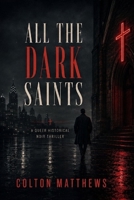 All the Dark Saints: A Queer Historical Noir Thriller B0H6S51HS1 Book Cover