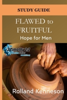 Flawed to Fruitful: Hope for Men: Study Guide (The 2 Timothy 2:2 Objective Series) 1946469750 Book Cover
