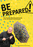Be Prepared!: The Frankie MacDonald Guide to Life, the Weather, and Everything 1771085754 Book Cover