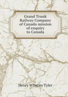 Grand Trunk Railway Company of Canada Mission of Enquiry to Canada 5518722664 Book Cover