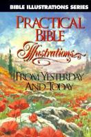 Practical Bible Illustrations from Yesterday and Today (Bible Illustrations Series) 0899572316 Book Cover