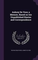 Aubrey De Vere: A Memoir Based on His Unpublished Diaries and Correspondence 1017086648 Book Cover